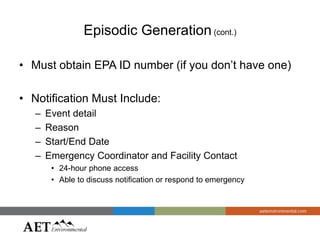 Episodic Generation (cont.)
• Must obtain EPA ID number (if you don’t have one)
• Notification Must Include:
– Event detai...