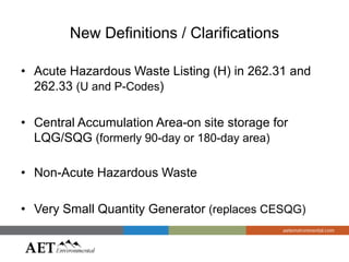 New Definitions / Clarifications
• Acute Hazardous Waste Listing (H) in 262.31 and
262.33 (U and P-Codes)
• Central Accumu...