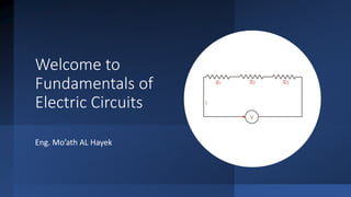 Welcome to
Fundamentals of
Electric Circuits
Eng. Mo’ath AL Hayek
 
