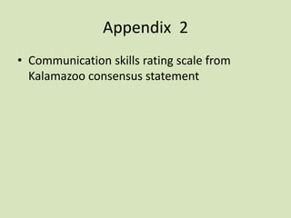 Appendix 2
• Communication skills rating scale from
Kalamazoo consensus statement
 