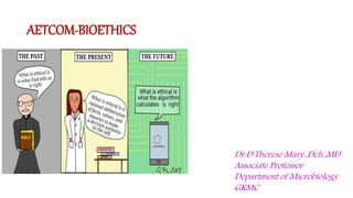 AETCOM-BIOETHICS
Dr.D.Therese Mary.,Dch.,MD
Associate Professor
Department of Microbiology
GKMC
 
