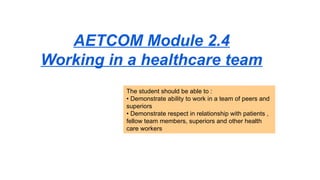 AETCOM Module 2.4: Working in a health care team | PPTX