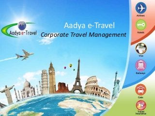 Aadya e-Travel
Corporate Travel Management
 
