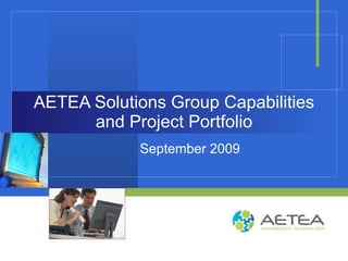 A Trusted Resource
                                                            with Over 30 Years
BRIGHT MINDS, FLEXIBLE SOLUTIONS                               of IT Industry
       AETEA specializes in creating customized
         solutions to satisfy our partners’ unique              Experience
                 business requirements                        & Partnerships
                                                                                                                                     Nancy Lemke
                                                                                                                                     Sr. Account Executive
                                                                                                                                     AETEA IT
                                                                                                                                     (425) 653-4050
TECHNICAL CAPABILITIES                                                                                                               (427) 785-0011 Cell
                                                                                                                                     nlemke@aetea.com
       Functional and Management Personnel
             o Program/Project Managers,
                 Business Analysts, Technical
                 Writers, Instructional Designers
                 and Training Specialists            MANAGED SERVICES OFFERINGS
       Application Development                                                                                PROFESSIONAL SERVICES OFFERINGS
             o Microsoft Technologies, Java          AETEA employs a Managed Services Team with 14 full
                 Developers/Architects, Business     time members who are dedicated to delivering high         AETEA offers high quality staffing services
                 Intelligence Specialists,           quality end to end project based solutions within:        within a variety of technical areas. These
                      Data Warehousing                                                                         services are available as:
                      Developers/Architects, Data           Application Development and Integration
                      Modelers/Analysts                     Business Intelligence and Enterprise Reporting          Individual Contractors
       Quality Assurance                                   Requirements and Needs Analysis                         Contractor Teams
             o Validation Specialists, Automated            Business Process Reengineering and Optimization         Right to Hire Individuals
                                                            Technology Assessments                                  Direct Hire Employees
                 Testers, Manual Testers, User
                                                            Package Selection and Implementations
                 Acceptance Professionals
                                                            Quality Assurance and System Validations
       Infrastructure
                                                            Infrastructure Design and Support
             o System Administrators, Platform
                                                            Technology Training and Mentoring
                 Engineers, Database Engineers,
                 Networking & Security Specialists
 
