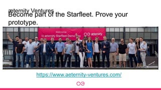 æternity Ventures
Become part of the Starfleet. Prove your
prototype.
https://www.aeternity-ventures.com/
 
