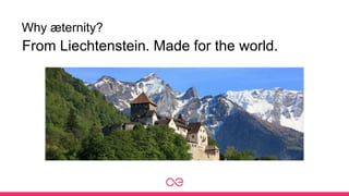 Why æternity?
From Liechtenstein. Made for the world.
 
