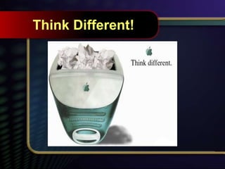 Think Different!
 
