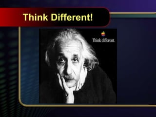 Think Different!
 