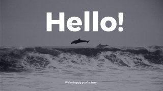 Hello!
We’re happy you’re here!
 