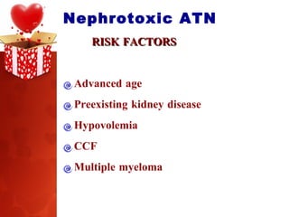 Nephrotoxic ATN RISK FACTORS Advanced age Preexisting kidney disease Hypovolemia CCF Multiple myeloma 