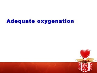 Adequate oxygenation 