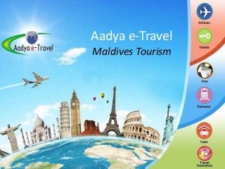 Aadya e-Travel
Maldives Tourism
 