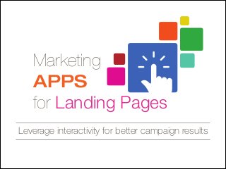 Marketing
APPS
for Landing Pages
Leverage interactivity for better campaign results
 