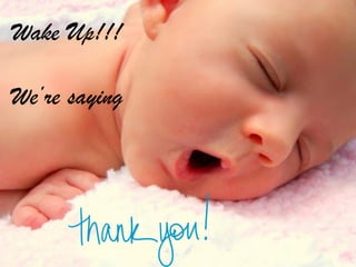 Wake Up!!!
We’re saying

 