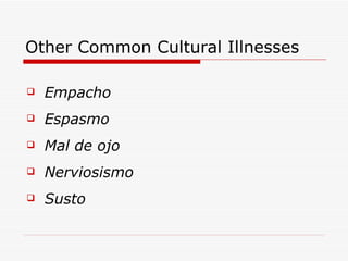 Other Common Cultural Illnesses Empacho Espasmo Mal de ojo Nerviosismo Susto 