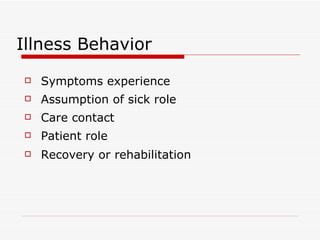 Symptoms experience Assumption of sick role Care contact  Patient role Recovery or rehabilitation Illness Behavior 