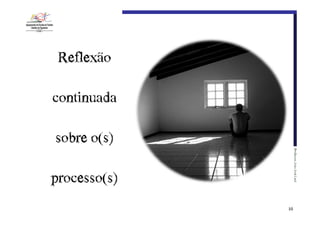 Reflexão€
continuada€
sobre€o(s)€
Professor:€João€José€Leal

processo(s)
10

 