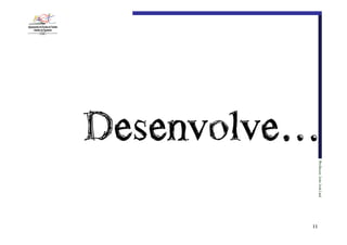 Desenvolve…

Professor:€João€José€Leal

11

 