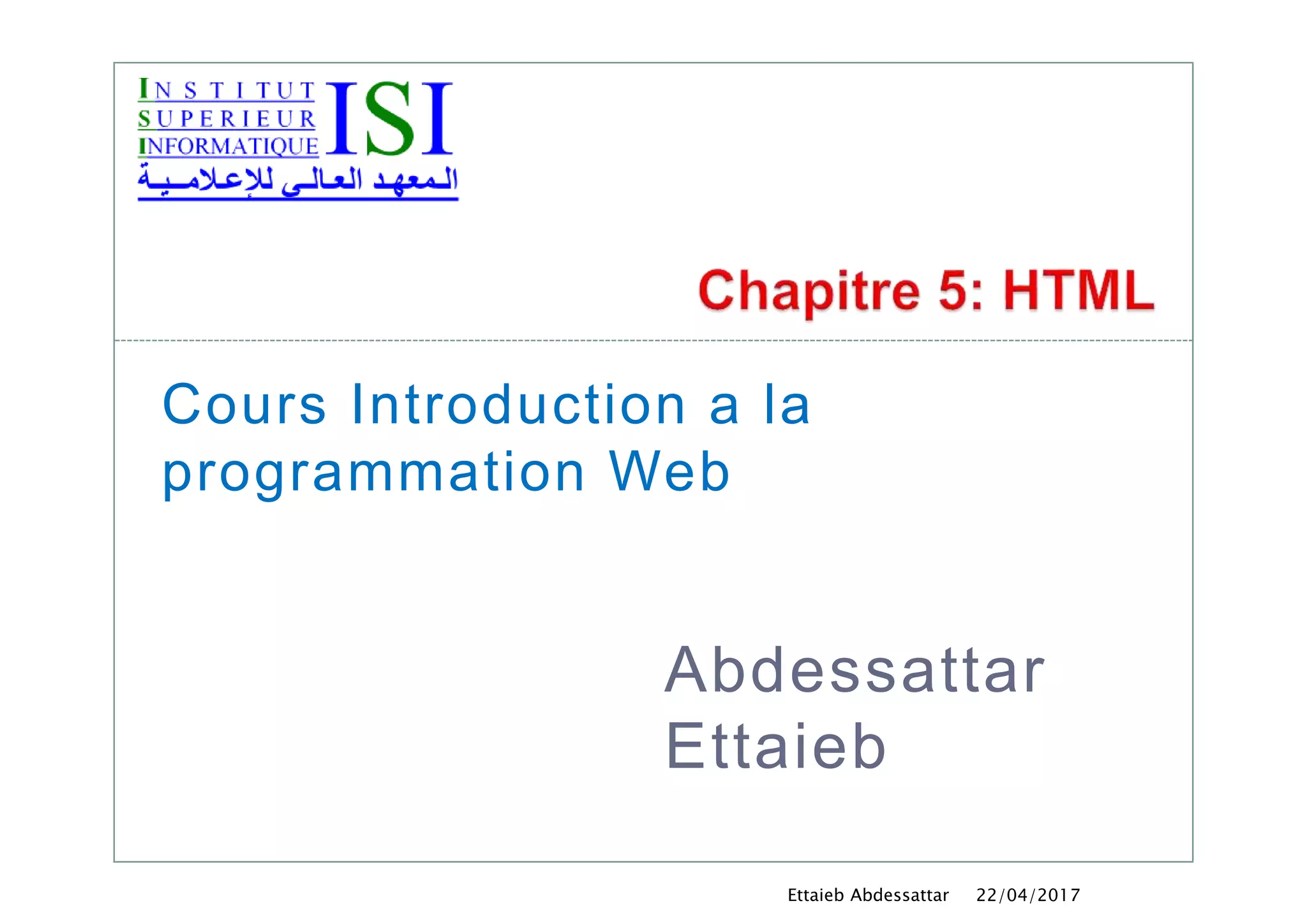 22/04/2017Ettaieb Abdessattar
Abdessattar
Ettaieb
Cours Introduction a la
programmation Web
 