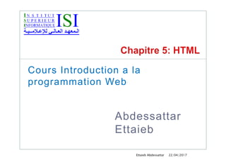 22/04/2017Ettaieb Abdessattar
Abdessattar
Ettaieb
Cours Introduction a la
programmation Web
 