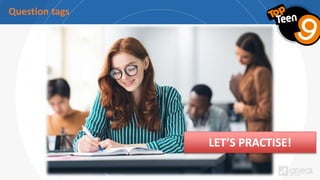 Question tags
LET’S PRACTISE!
 