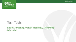EXPECT BETTERSM
Tech Tools
Video Marketing, Virtual Meetings, Streaming
Education
 