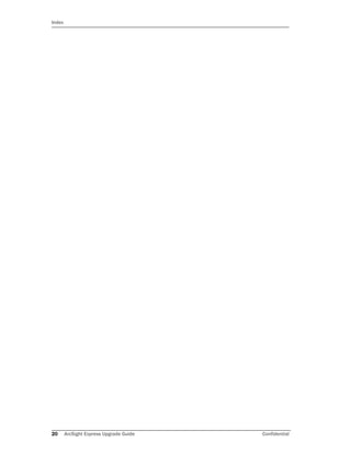 Index
20 ArcSight Express Upgrade Guide Confidential
 