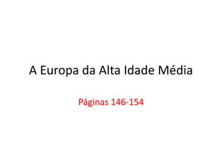 A Europa da Alta Idade Média
Páginas 146-154
 