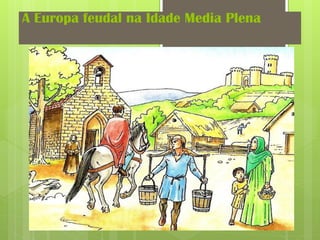 A Europa feudal na Idade Media Plena
 
