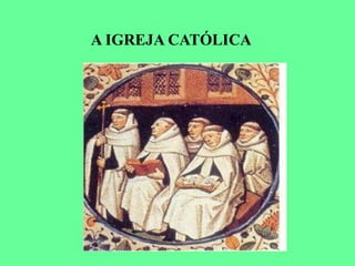 A IGREJA CATÓLICA
 
