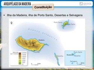  Ilha da Madeira, ilha de Porto Santo, Desertas e Selvagens 
 