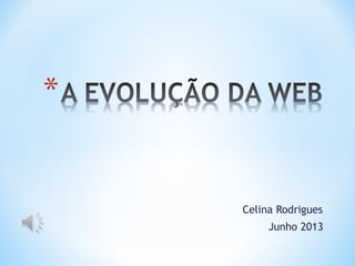 Celina Rodrigues
Junho 2013
 