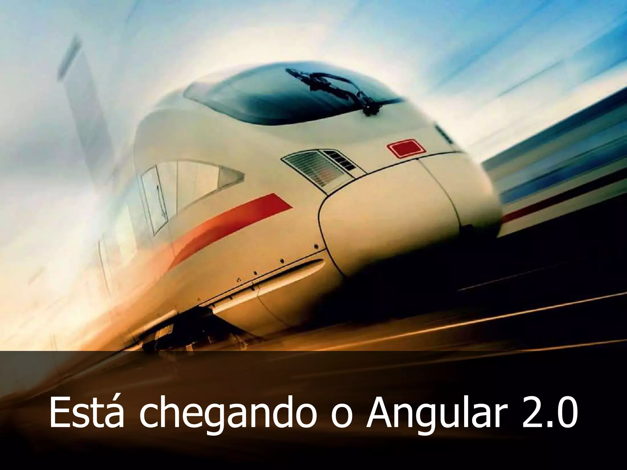 Está chegando o Angular 2.0
 