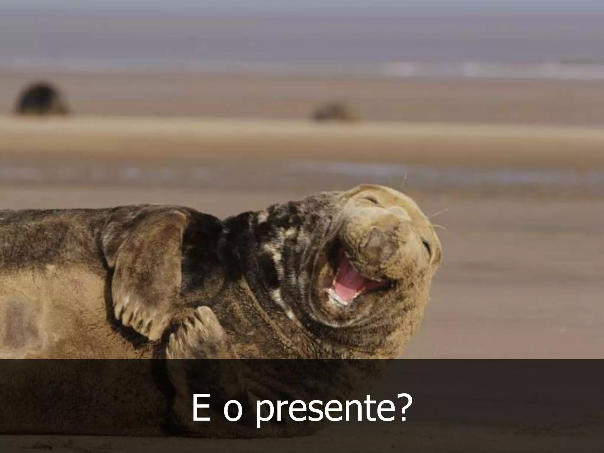 E o presente?
 