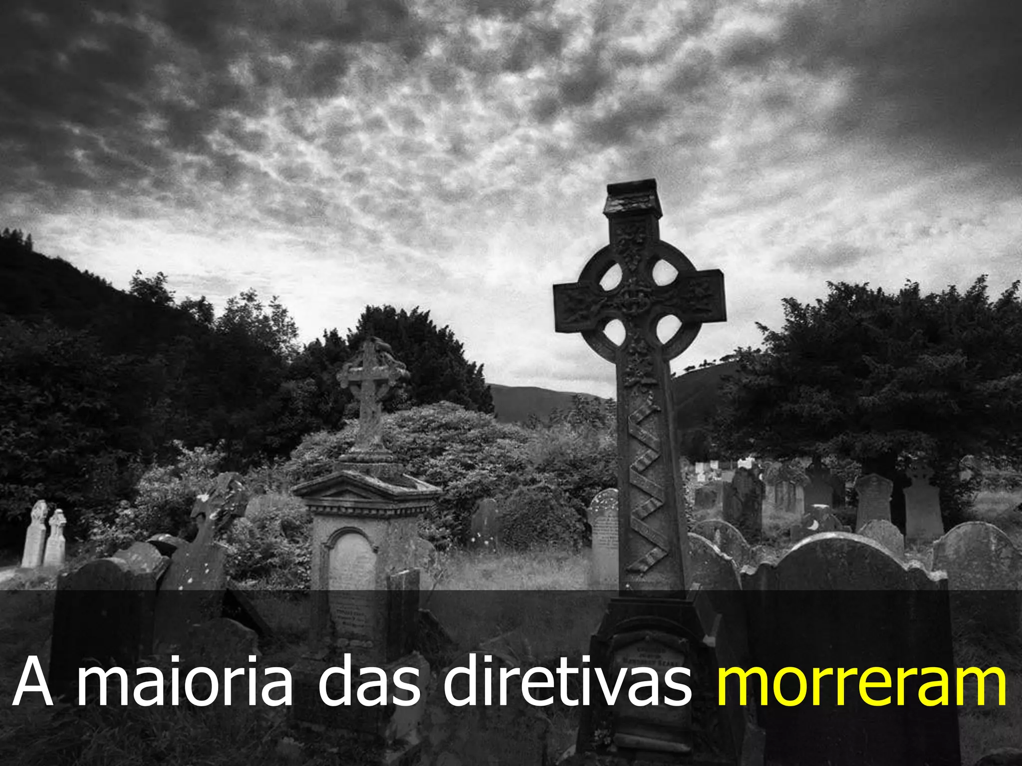 A maioria das diretivas morreram
 
