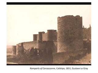 Ramparts of Carcassonne, Calótipo, 1851, Gustave Le Gray
 