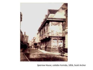 Sparrow House, colódio húmido, 1856, Scott Archer
 