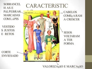 AS
CARACTERíSTIC
CABELOS
COMEçARAM
A CRESCER
VESTIDO
S JUSTOS
E RETOS
CORTE
ENVIESADO
VALORIZAçãO E MARCAçãO
SEIOS
VOLTARAM
A TER
FORMA
SOBRANCEL
H AS E
PáLPEBRAS
MARCADAS
COMLáPIS
 