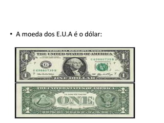 A moeda dos E.U.A é o dólar: