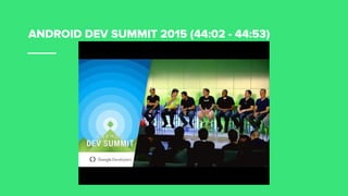 ANDROID DEV SUMMIT 2015 (44:02 - 44:53)
 