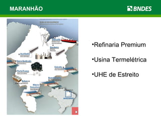 MARANHÃO Refinaria Premium Usina Termelétrica UHE de Estreito 