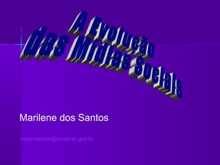 Marilene dos Santos

mary-santos@senai-sc.gov.br
 