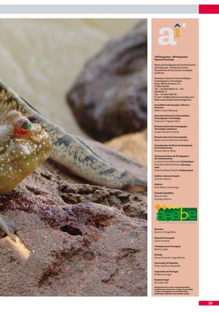 e


100 Perguntas, 100 Respostas
Especial Evolução

Plano de Divulgação de Conhecimento
de Andaluzia - Andalucía Innova
Conselheria de Economia, Inovação
e Ciência

Secretaria Geral de Universidades,
Investigação e Tecnologia
Avda. Albert Einstein s/n
41092 Sevilla
Tel.: +34 954 995314 / +34
954995317
Fax.: +34 954 995161
E-mail: info@andaluciainvestiga.com
Web: www.andaluciainvestiga.com

Conselheiro de Inovação, Ciência e
Empresa
Martín Soler Márquez

Secretário Geral de Universidades,
Investigação e Tecnologia
Francisco Triguero Ruiz

Directora Geral de Investigação,
Tecnologia e Empresa
Susana Guitar Jiménez

Director Geral de Universidades
María Victoria Román González

Coordenador do Plano de Divulgação
de Conhecimento
Ismael Gaona Pérez

Técnicos do Plano de Divulgação e
de Conhecimento
Lucrecia Hevia Bertrand (Conteúdos)
Ana María Pérez Moreno (Serviços
web)
Carolina Moya Castillo (Publicações)

Análise e documentação
Carmen Gavira

Autora
Ruth Medina de Noriega

Comité científico
Manuel Soler
Santiago Merino




Desenho
Servicio Telegráfico

Desenho Português
Carla Ferreira

Tradução para Português
Marta Lopez

Revisão
Nuno Ferrand e Jorge Rocha

Impressão em Espanha
Artes Gráficas Gandolfo

Impressão em Portugal
Gráfica Invulgar

Depósito legal
SE-5955-09
Andalucía Innova não é responsável pelas
opiniões dos autores dos artigos. É permitida
a cópia e divulgação do conteúdo desta
publicação mediante autorização prévia.




                                                39
 