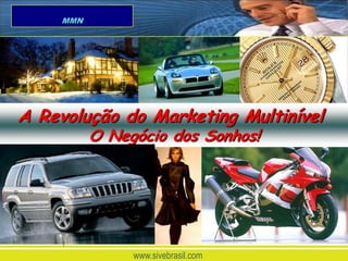 MMN




A Revolução do Marketing Multinível
           O Negócio dos Sonhos!




     1
                www.sivebrasil.com
 