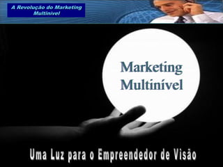 A Revolução do Marketing
        Multinível




                           Marketing
                           Multinível
 
