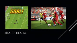 FIFA 1 E FIFA 14
 