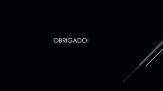 OBRIGADO!
 