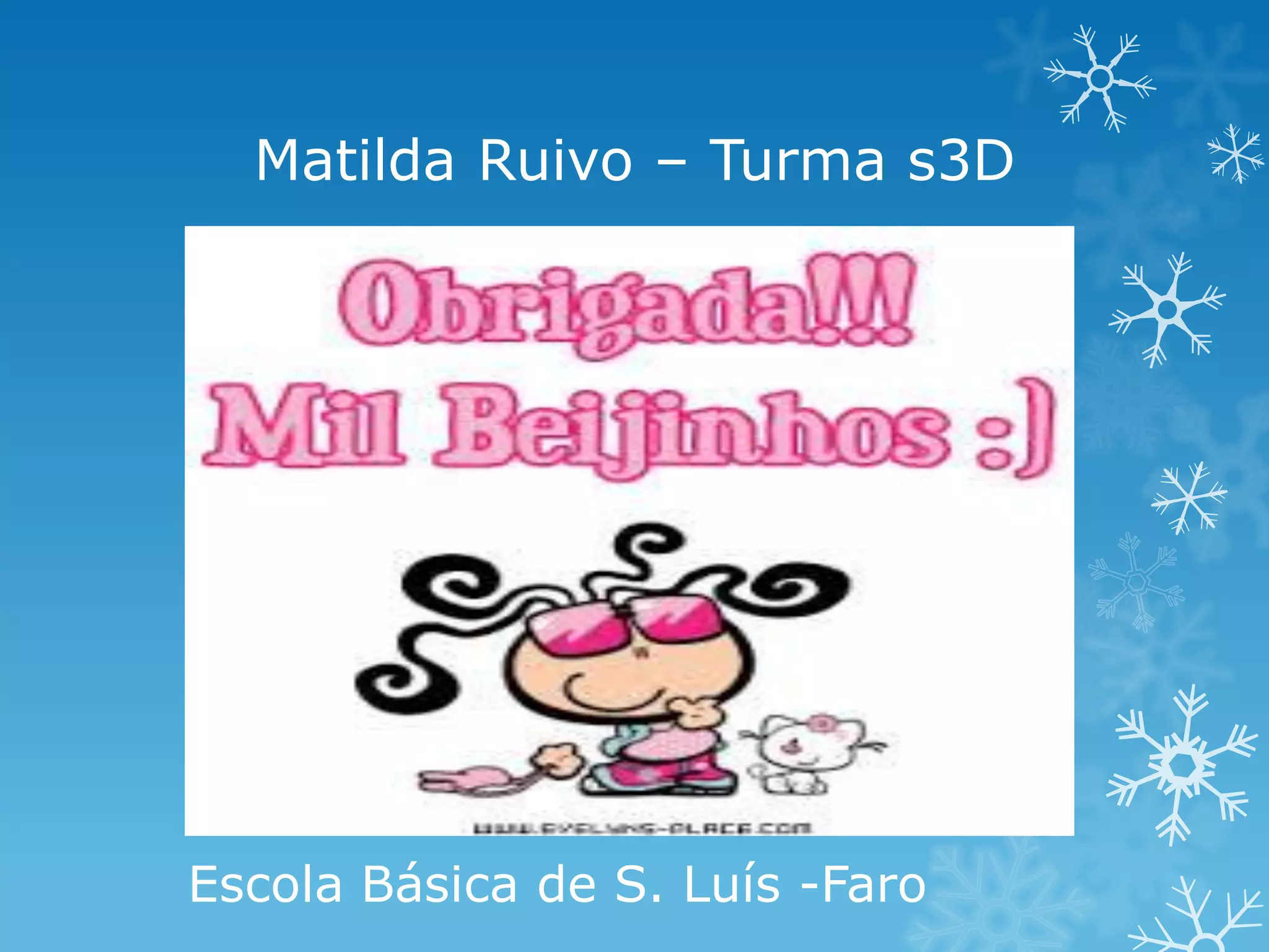 Matilda Ruivo – Turma s3D

Escola Básica de S. Luís -Faro

 