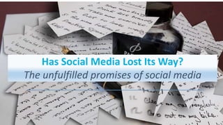 Has Social Media Lost Its Way?
The unfulfilled promises of social media
 