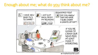 Enough about me; what do you think about me?
 